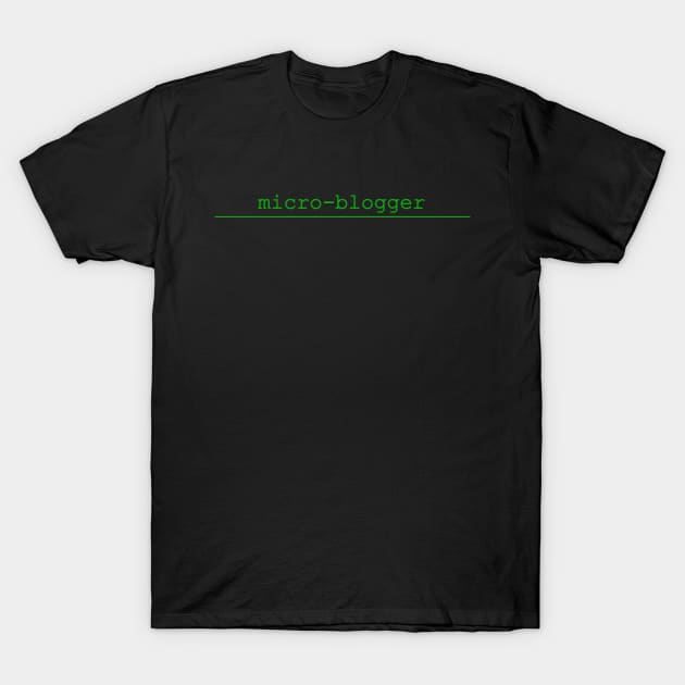 micro blogger T-Shirt by NotComplainingJustAsking